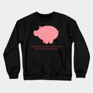 Emergency funds turn a crisis into an inconvenience! Crewneck Sweatshirt